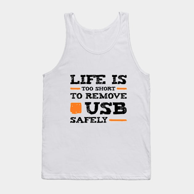 Life is too short to remove USB safely | Für Nerds Tank Top by teweshirt